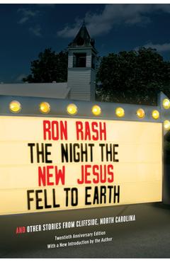 The Night the New Jesus Fell to Earth: And Other Stories from Cliffside, North Carolina - Ron Rash
