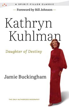 Daughter of Destiny: The Only Authorized Biography - Kathryn Kuhlman