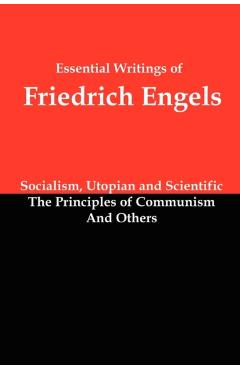 Essential Writings of Friedrich Engels: Socialism, Utopian and Scientific; The Principles of Communism; And Others - Friedrich Engels
