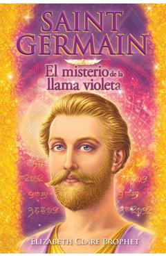 Saint Germain El misterio de la llama violeta - Elizabeth Clare Prophet