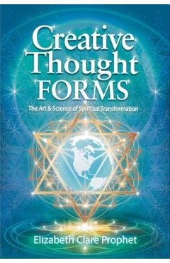 Creative Thought Forms: The Art & Science of Spiritual Transformation - Elizabeth Clare Prophet