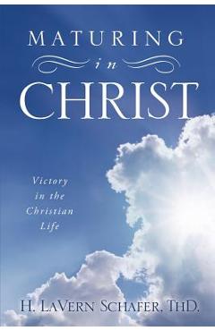 Maturing in Christ - H. Lavern Schafer