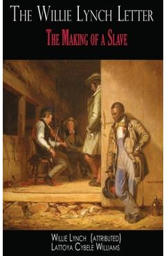 The Willie Lynch Letter: The Making of a Slave - Willie Lynch