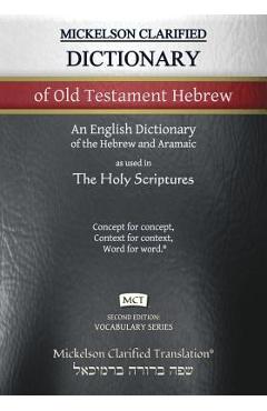 Mickelson Clarified Dictionary of Old Testament Hebrew, MCT: A Hebrew to English Dictionary of the Clarified Textus Receptus - Jonathan K. Mickelson