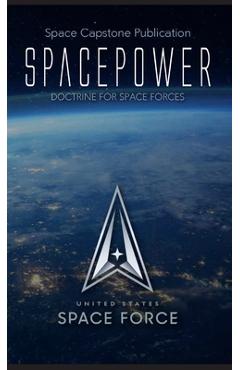 Spacepower: Doctrine for Space Forces - United States Space Force