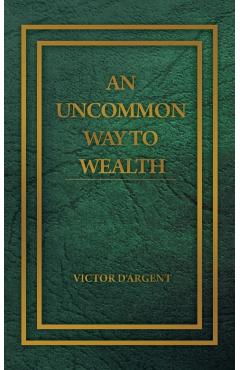 An Uncommon Way to Wealth - Victor D'argent