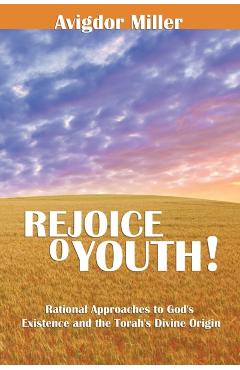 Rejoice O Youth: Rational Approaches to God's Existence and the Torah's Divine Origin
