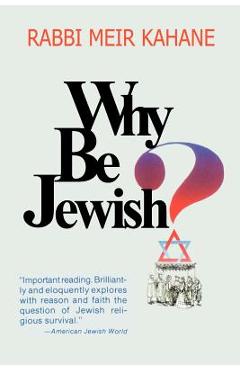 Why Be Jewish ? Intermarriage, Assimilation, and Alienation - Meir Kahane
