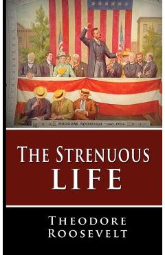 The Strenuous Life - Theodore Roosevelt