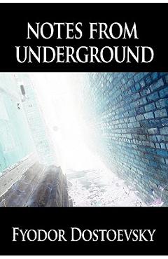 Notes from Underground - Fyodor Mikhailovich Dostoevsky