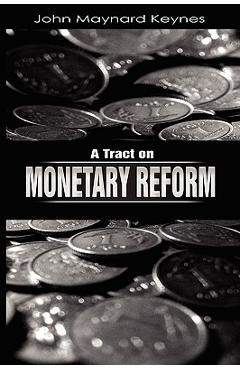 A Tract on Monetary Reform - John Maynard Keynes