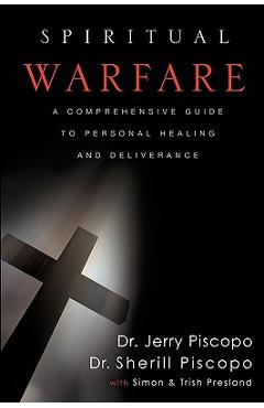 Spiritual Warfare: A Comprehensive Guide to Personal Healing and Deliverance - Jerry Piscopo