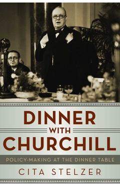 Dinner with Churchill - Cita Stelzer