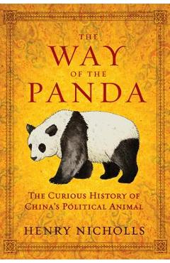 The Way of the Panda: The Curious History of China\'s Political Animal - Henry Nicholls