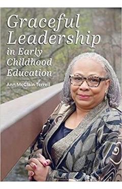 Graceful Leadership in Early Childhood Education - Ann Mcclain Terrell