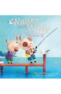 Walter and Willy Go Fishing - Bonnie Grubman