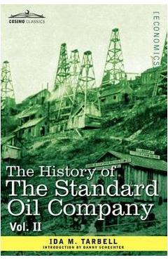 The History of the Standard Oil Company, Vol. II (in Two Volumes) - Ida M. Tarbell