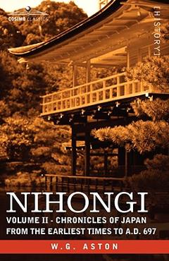 Nihongi: Volume II - Chronicles of Japan from the Earliest Times to A.D. 697 - W. G. Aston