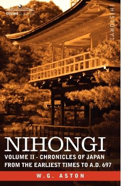 Nihongi: Volume II - Chronicles of Japan from the Earliest Times to A.D. 697 - W. G. Aston