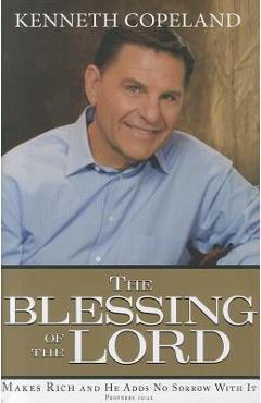 The Blessing of the Lord: Makes Rich and He Adds No Sorrow with It - Kenneth Copeland