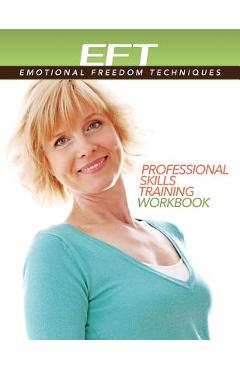Clinical EFT (Emotional Freedom Techniques) Professional Skills Training Workbook - Dawson Church