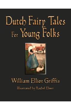 Dutch Fairy Tales for Young Folks - William Elliot Griffis
