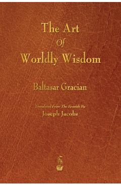 The Art of Worldly Wisdom - Baltasar Gracian