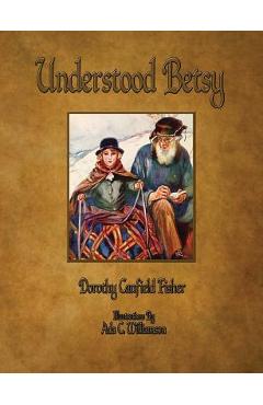 Understood Betsy - Illustrated - Dorothy Canfield Fisher
