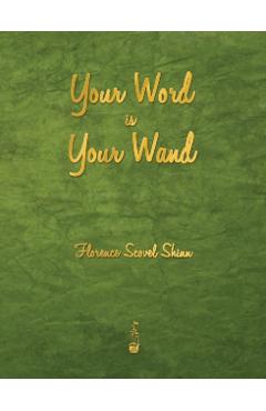 Your Word Is Your Wand - Florence Scovel Shinn