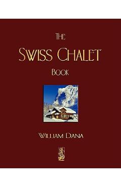 The Swiss Chalet Book - William S. B. Dana