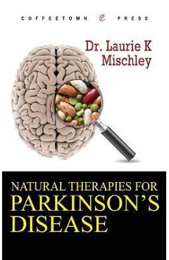 Natural Therapies for Parkinson\'s Disease - Laurie K. Mischley