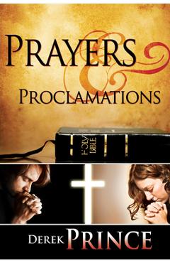 Prayers & Proclamations: How to Use the Bible as the Authority Over Trials and Temptations - Derek Prince