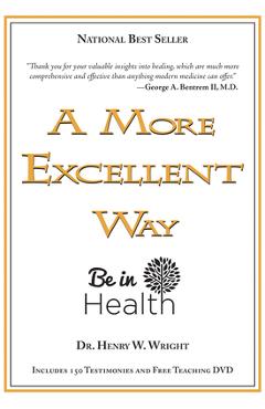A More Excellent Way: Be in Health [With DVD] - Henry W. Wright