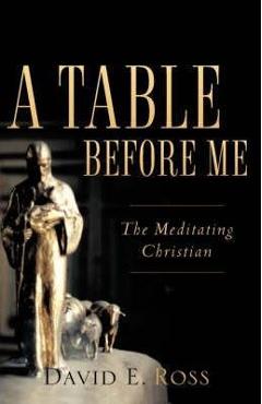 A Table Before Me - David E. Ross