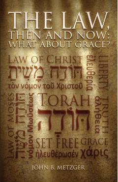 The Law, Then and Now: What About Grace? - John B. Metzger
