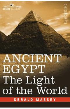 Ancient Egypt: The Light of the World - Gerald Massey