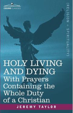 Holy Living and Dying: With Prayers Containing the Whole Duty of a Christian - Jeremy Taylor