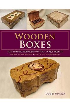 Wooden Boxes: Skill-Building Techniques for Seven Unique Projects - Dennis Lee Zongker