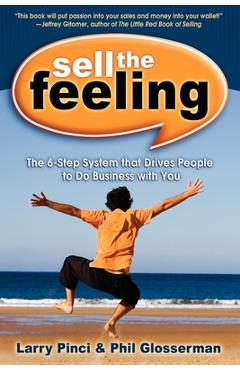 Sell the Feeling: The 6-Step System That Drives People to Do Business with You - Larry Pinci
