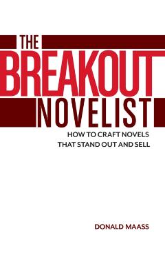The Breakout Novelist: How to Craft Novels That Stand Out and Sell - Donald Maass