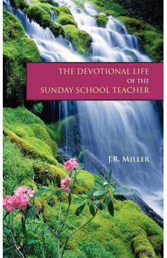 The Devotional Life of the Sunday School Teacher - James R. Miller