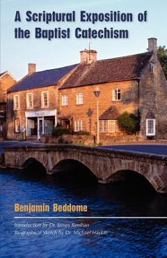 A Scriptural Exposition of the Baptist Catechism - Benjamin Beddome
