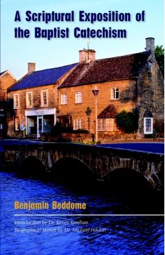 A Scriptural Exposition of the Baptist Catechism - Benjamin Beddome