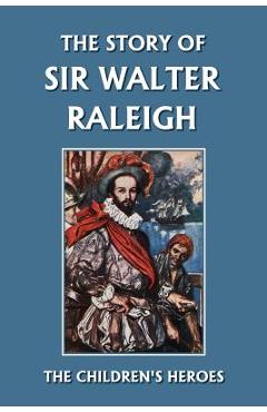 The Story of Sir Walter Raleigh (Yesterday\'s Classics) - Margaret Duncan Kelly