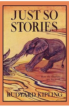 Just So Stories, Illustrated Edition (Yesterday\'s Classics) - Rudyard Kipling