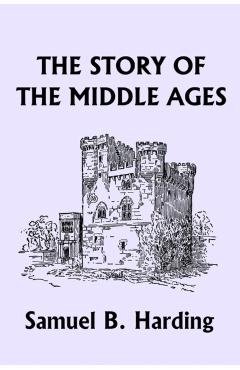 The Story of the Middle Ages (Yesterday's Classics) - Samuel B. Harding