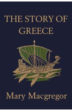 The Story of Greece (Yesterday's Classics) - Mary Macgregor