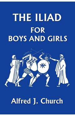 The Iliad for Boys and Girls - Alfred J. Church