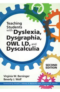 Teaching Students with Dyslexia, Dysgraphia, Owl LD, and Dyscalculia - Virginia W. Berninger