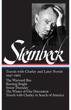 John Steinbeck: Travels with Charley and Later Novels 1947-1962 (Loa #170): The Wayward Bus / Burning Bright / Sweet Thursday / The Winter of Our Disc - John Steinbeck